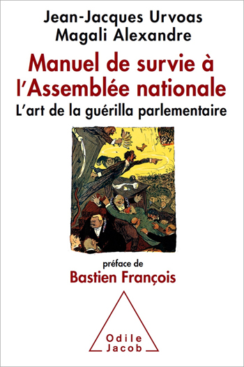 Manuel de survie à l’Assemblée nationale - L’art de la guérilla parlementaire