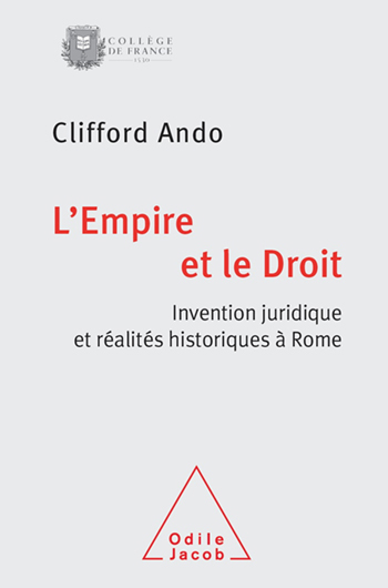 Empire et le Droit (L') - Invention juridique et réalités historiques à Rome