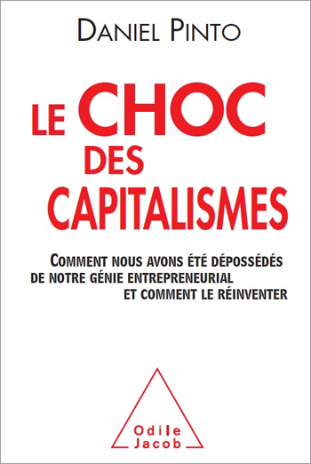 Choc des capitalismes (Le) - Comment nous avons été dépossédés de notre génie entrepreneurial et comment le réinventer