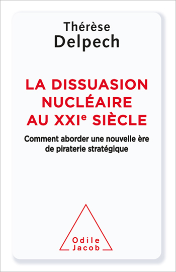 Dissuasion nucléaire au XXIe siècle (La) - Comment aborder une nouvelle ère de piraterie stratégique