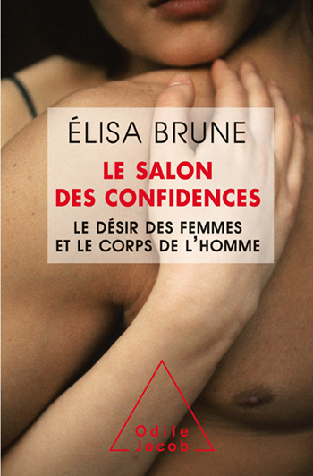 Salon des confidences (Le) - Le désir des femmes et le corps de l’homme