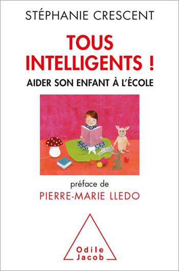 Tous intelligents ! - Aider son enfant à l’école
