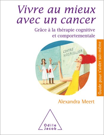Vivre au mieux avec un cancer - Grâce à la thérapie cognitive et comportementale