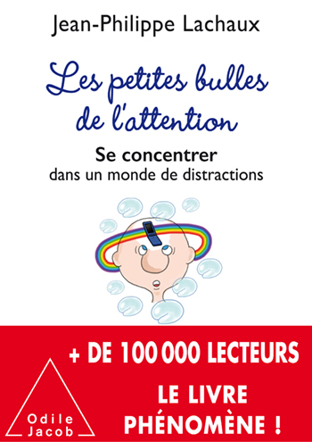 petites Bulles de l’attention (Les) - Se concentrer dans un monde de distractions