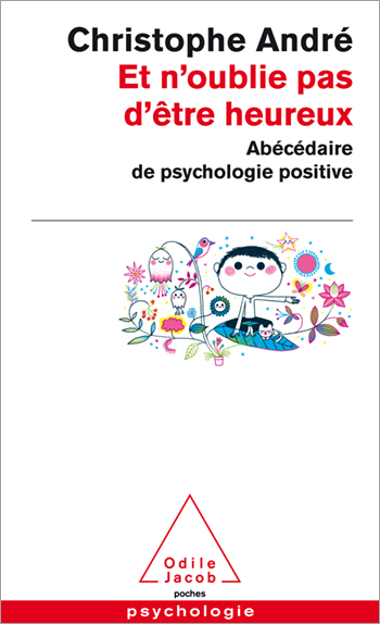 Et n’oublie pas d’être heureux - Abécédaire de psychologie positive