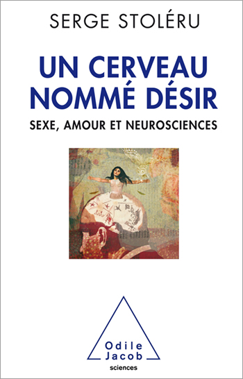 Un cerveau nommé désir - Sexe, amour et neurosciences