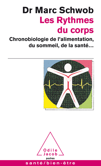 Rythmes du corps (Les) - Chronobiologie de l’alimentation, du sommeil, de la santé...