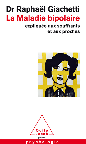 Maladie bipolaire expliquée aux souffrants et aux proches (La)