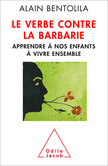 Verbe contre la barbarie (Le) - Apprendre à nos enfants à vivre ensemble