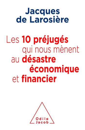 10 préjugés qui nous mènent au désastre économique et financier (Les)