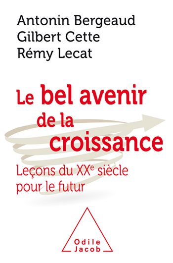 Bel Avenir de la croissance (Le) - Leçons du XXe siècle pour le futur