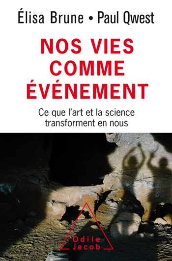 Nos vies comme événement - Ce que l'art et la science transforment en nous