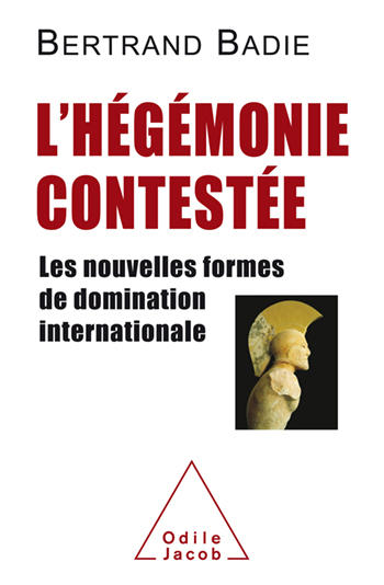 Hégémonie contestée (L') - Les nouvelles formes de domination internationale