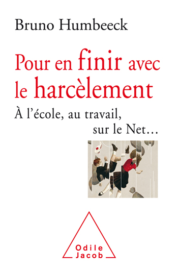 Pour en finir avec le harcèlement - À l'école, au travail, sur le Net…