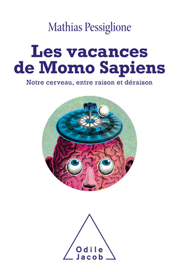 Vacances de Momo Sapiens (Les) - Notre cerveau, entre raison et déraison