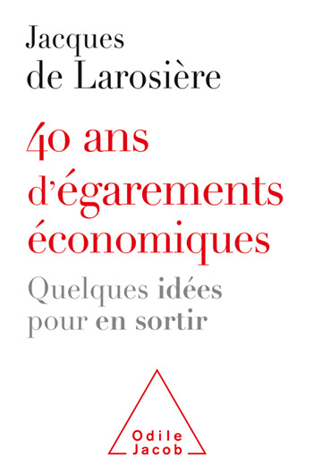 40 ans d'égarements économiques - Quelques idées pour en sortir