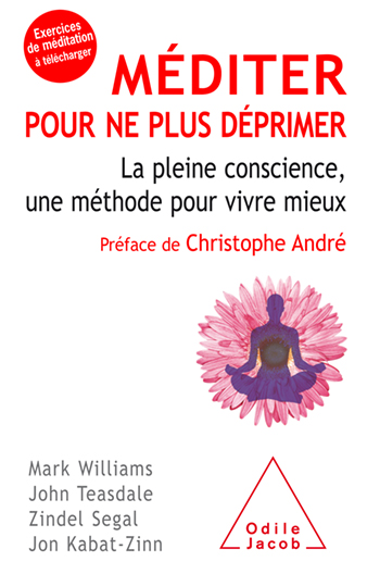 Méditer pour ne plus déprimer - La pleine conscience, une méthode pour vivre mieux