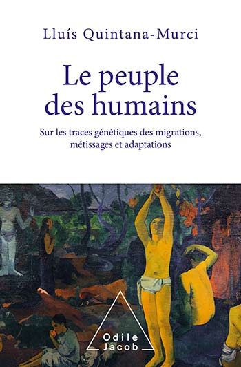 Peuple des humains (Le) - Sur les traces génétiques des migrations, métissages et adaptations