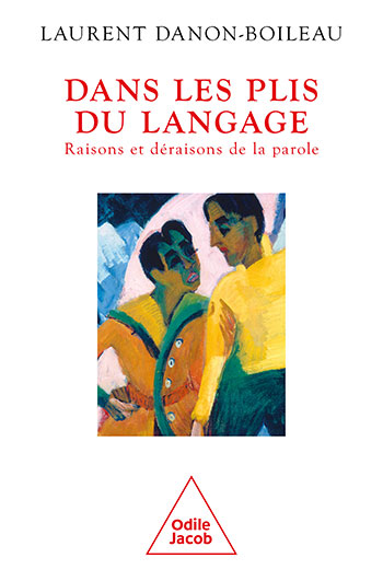 Dans les plis du langage - Raisons et déraisons de la parole